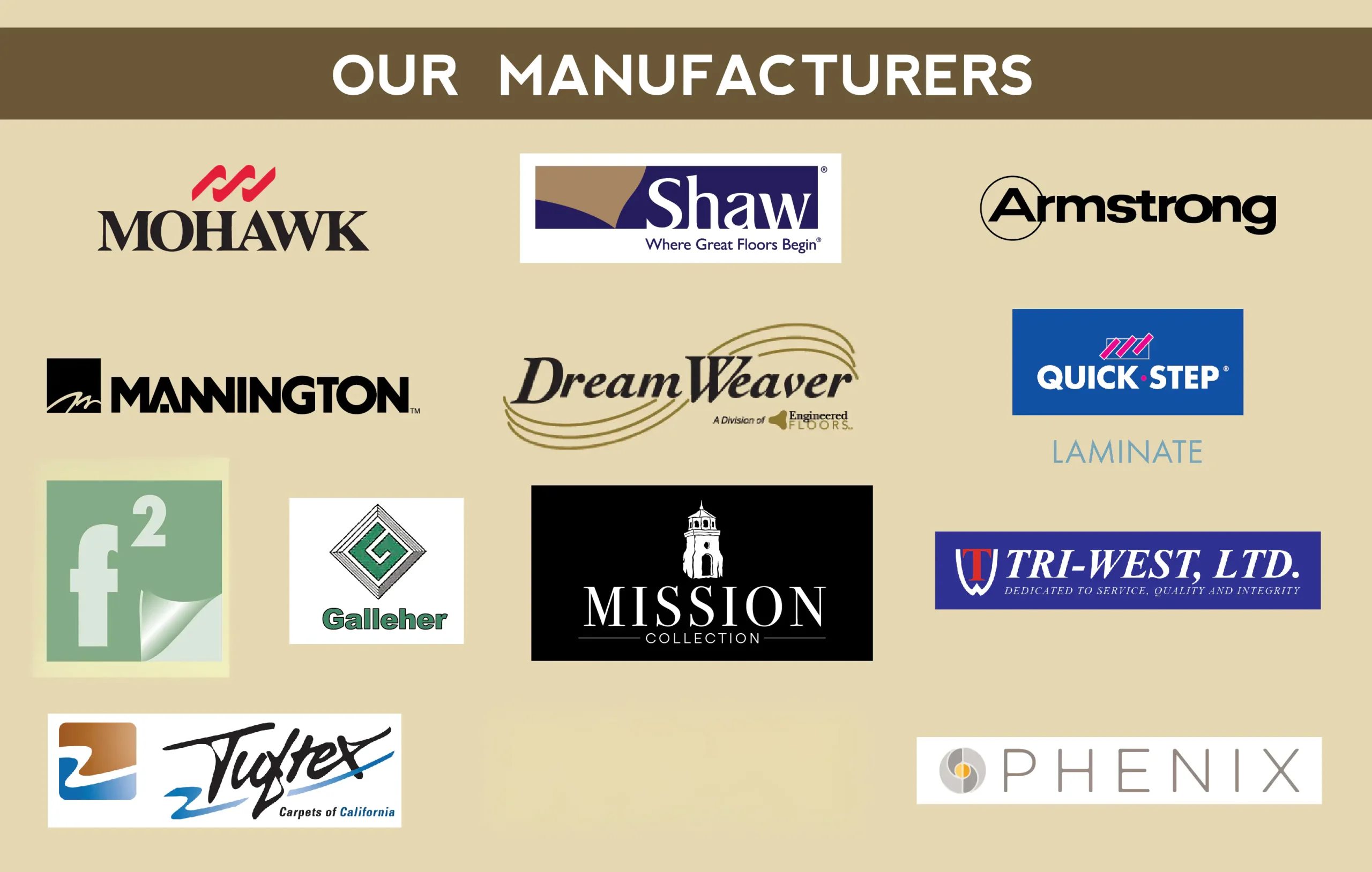 Mohawk, Shaw, Armstrong, Mannington, DreamWeaver, Quick Step, Flooring2, Galleher, Mission Collection, Tri-West, LTD, Tuftex, Phenix